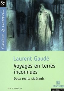 Voyages en terres inconnues. Deux récits sidérants - Gaudé Laurent - Pellissier Cécile