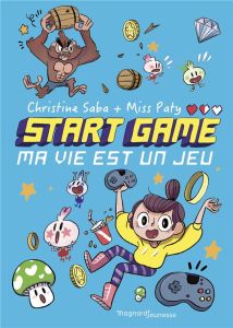 Start game Tome 1 : Ma vie est un jeu - Saba Christine - Miss Paty