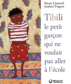 Tibili, le petit garçon qui ne voulait pas aller à l'école - Léonard Marie - Prigent Andrée