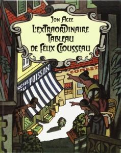 L'Extraordinaire tableau de Félix Clousseau - Agee Jon