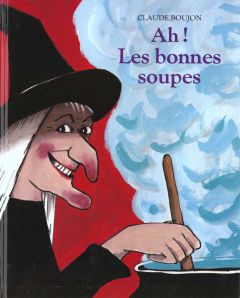 Ah ! Les bonnes soupes - Boujon Claude