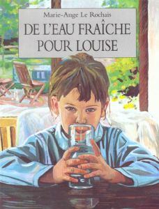 De l'eau fraîche pour Louise - Le Rochais Marie-Ange