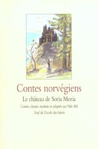 Contes norvégiens : Le château de Soria Moria - AHL NILS C.