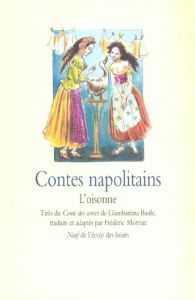 Contes napolitains. L'oisonne - Basile Giambattista - Morvan Frédéric