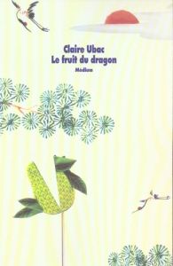 Le fruit du dragon - Ubac Claire
