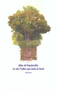 Je suis l'arbre qui cache la forêt - Poncheville Alice de