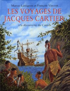 Les voyages de Jacques Cartier. A la découverte du Canada - Lamigeon Maryse - Vincent François