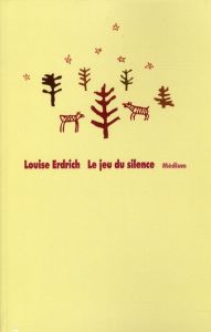 Le jeu du silence - Erdrich Louise - Pressmann Frédérique