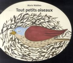 Tout petits oiseaux - Wabbes Marie