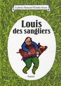 Louis des sangliers - Flamant Ludovic - Seron Emilie