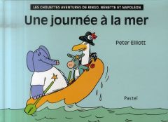 Les chouettes aventures de Ringo, Nénette et Napoléon : Une journée à la mer - Elliott Peter