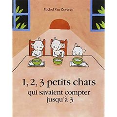 1, 2, 3 petits chats qui savaient compter jusqu'à 3 - Van Zeveren Michel