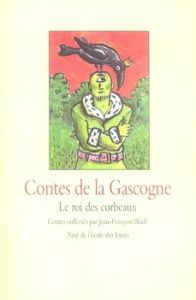 Contes de la Gascogne. Le roi des corbeaux - Bladé Jean-François - Daladier Nathalie - Charbin