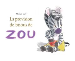 Zou : La provision de bisous de Zou - Gay Michel