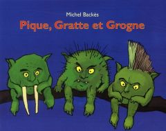 Pique gratte et grogne - Backès Michel