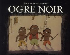 Ogre noir - LEMAITRE/RASCAL