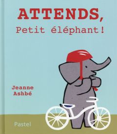Attends, Petit éléphant ! - Ashbé Jeanne