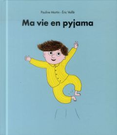Ma vie en pyjama - Veillé Eric - Martin Pauline