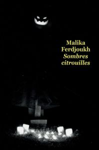 Sombres citrouilles - Ferdjoukh Malika