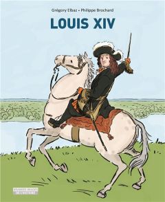 Louis XIV - Brochard Philippe - Elbaz Grégory