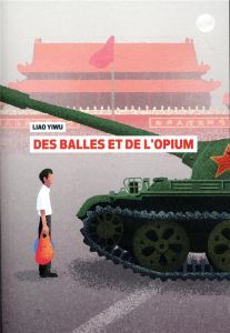 Des balles et de l'opium - Liao Yiwu - Holzman Marie