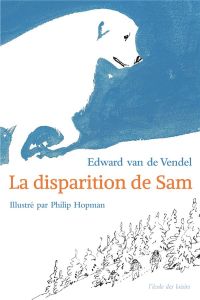 La disparition de Sam - Vendel Edward van de - Hopman Philip - Lomré Mauri