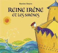 Reine Irène et les sirènes - Bourre Martine