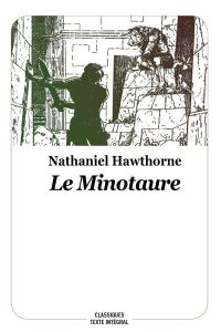 Le minotaure. Conte de la mythologie grecque - Hawthorne Nathaniel - Loisel Régis - Chaine Cather