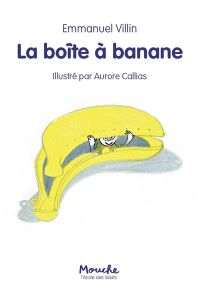 La boîte à banane - Villin Emmanuel - Callias Aurore