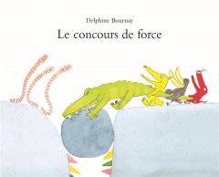 Le concours de force - Bournay Delphine