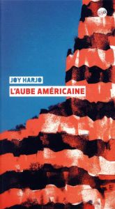 L'aube américaine. Poèmes, Edition bilingue français-anglais - Harjo Joy - Esquié Héloïse