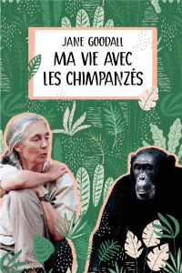 Ma vie avec les chimpanzés - Goodall Jane - Dion Cyril - Seyvos Florence - Neug