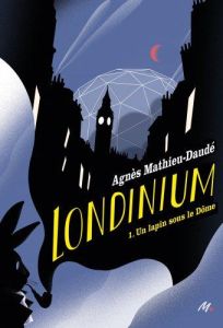 Londinium Tome 1 : Un lapin sous le Dôme - Mathieu-Daudé Agnès - Polanco Emmanuel