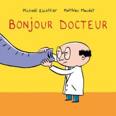 Bonjour docteur - Maudet Matthieu - Escoffier Michaël