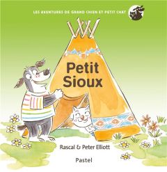 Les aventures de grand chien et petit chat : Petit sioux - Elliot Peter