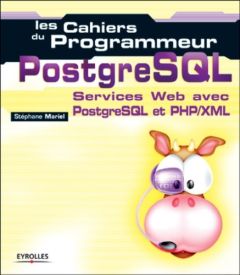 PostgreSQL. Services Web professionnels avec PostgreSQL et PHP/XML - Mariel Stéphane