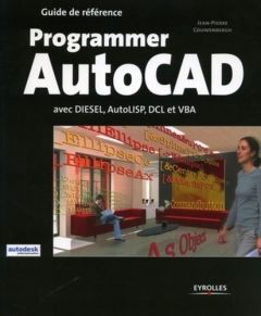 Programmer AutoCad. Avec Diesel, AutoLISP, DLC et VBA - Couwenbergh Jean-Pierre