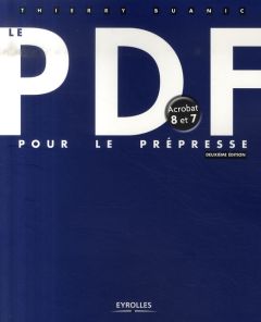 Le PDF pour le prépresse. Acrobat 8 et 7, 2e édition - Buanic Thierry