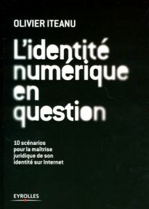 L'identité numérique en question - Iteanu Olivier - Salvatori Olivier