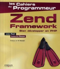 Zend Framework. Bien développer en PHP - Pauli Julien - Ponçon Guillaume - Sinclair William