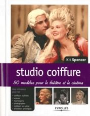 Studio coiffure. 50 modèles pour le théâtre et le cinéma - Spencer Kit - Balland Nathalie