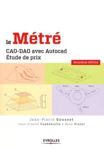 Le Métré. CAO-DAO avec Autocad, étude de prix, 2e édition - Gousset Jean-Pierre - Capdebielle Jean-Claude - Pr