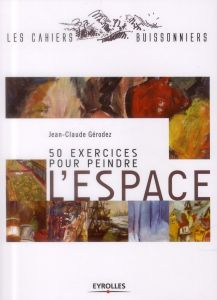 50 exercices pour peindre l'espace - Gérodez Jean-Claude