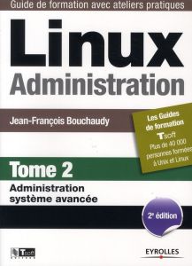 Linux administration. Tome 2 : Administration système avancée, 2e édition - Bouchaudy Jean-François