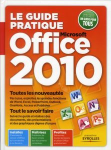 Le guide pratique Microsoft office 2010 - Neuman Fabrice - Miguel Fernando - Huet Benoît - D