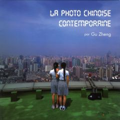 La photo chinoise contemporaine - Gu Zheng - Yang Ghislaine - Belotel-Grenié Agnès