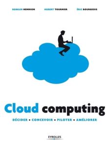 Cloud computing. Décider, concevoir, piloter, améliorer - Hennion Romain - Tournier Hubert - Bourgeois Eric