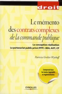 Le mémento des contrats complexes de la commande publique. La conception-réalisation %3B Le partenaria - Grelier Wyckoff Patricia