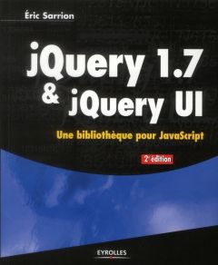 jQuery 1.7 & jQuery UI. 2e édition - Sarrion Eric