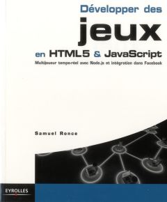 Développer des jeux en HTML5 et javascript. Multijoueur, temsp réel avec Node.js, et intégration dan - Ronce Samuel
